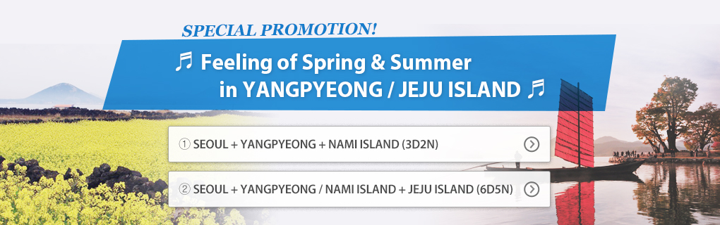 Special Promotion for Feeling of Spring & Summer in YANGPYEONG / JEJU ISLAND